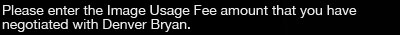 Please enter the Image Usage Fee amount that you have negotiated with Denver Bryan.