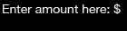 Enter amount here: $